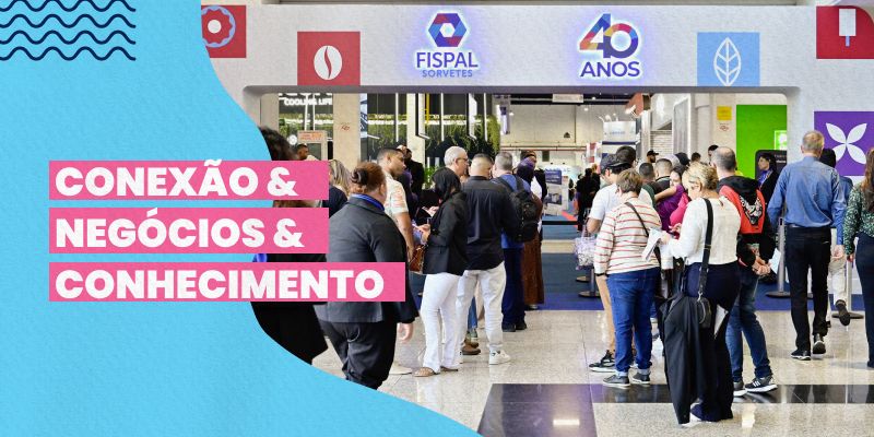 A FISPAL FOOD SERVICE E A FISPAL SORVETES VÊM AÍ! VEJA TUDO O QUE VOCÊ PRECISA SABER SOBRE OS DOIS EVENTOS
